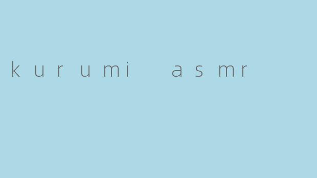 kurumi asmr